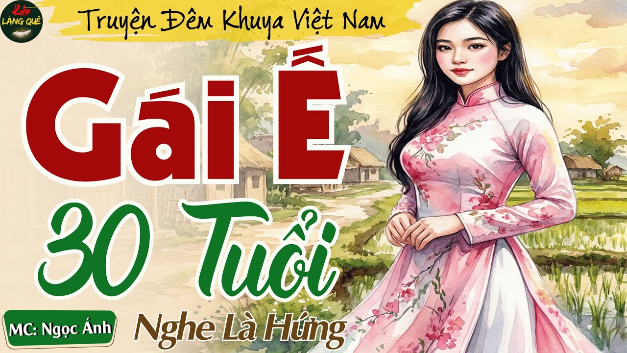 Truyện Ngắn Thầm Kín Rất Hay 2026 - Gái Ế 30 Tuổi || Ngọc Ánh Kể Chuyện Ngủ Ngon