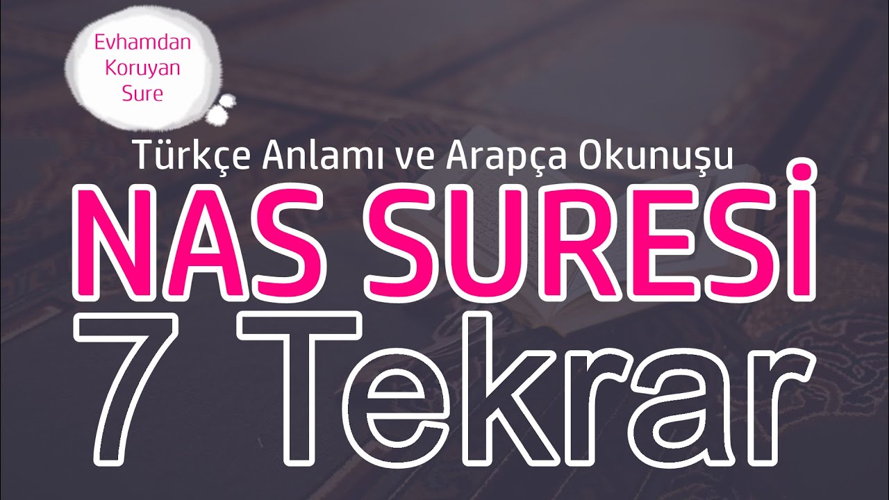 Nas Suresi Dinle 7 Defa Arap&ccedil;a Okunuşu T&uuml;rk&ccedil;e Anlamı Kul Euz&uuml; Birabbin Nas Evhamdan Korunmak İ&ccedil;in