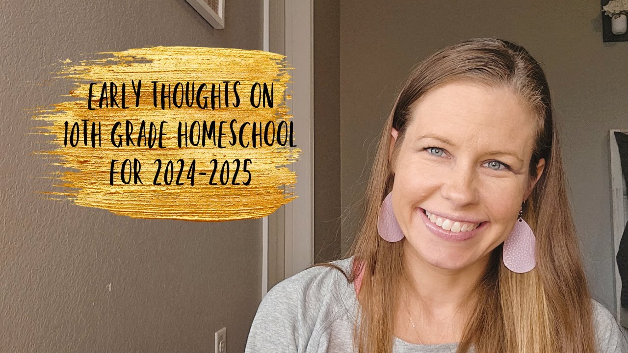 EARLY THOUGHTS ON 10TH GRADE HOMESCHOOL FOR 2024-2025