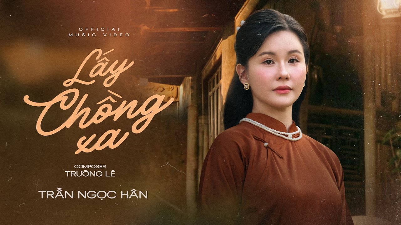 LẤY CHỒNG XA | TRẦN NGỌC HÂN | Thưa Mẹ Lạy Cha Mai Con Về Bên Ấy Làm Dâu