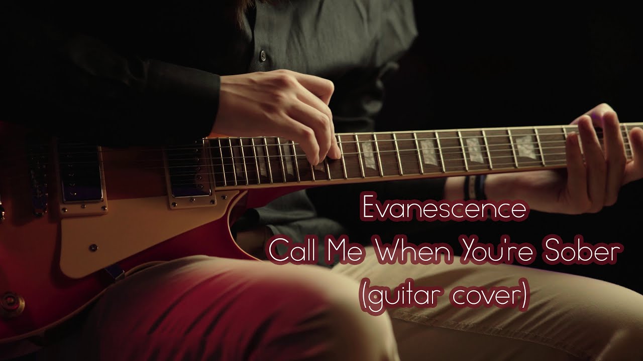 Evanescence - Call Me When You're Sober (guitar cover)