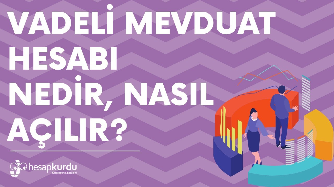 Vadeli Mevduat Hesabı Nedir, Nasıl A&ccedil;ılır?