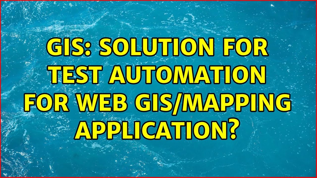 GIS: Solution for Test Automation for web gis/mapping application?