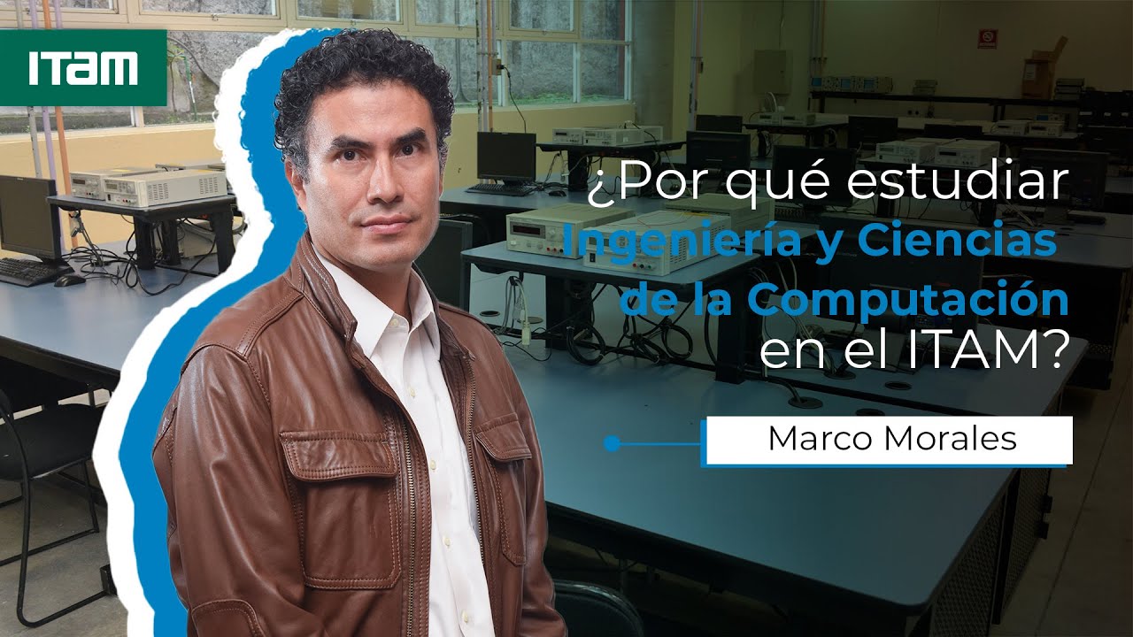 ¿Por qué estudiar Ingeniería y Ciencias de la Computación en el ITAM?