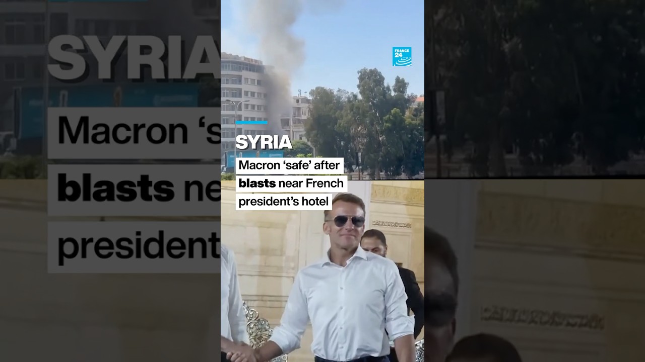 Syria: Macron &lsquo;safe&rsquo; after blasts near French president&rsquo;s hotel &bull; FRANCE 24 English