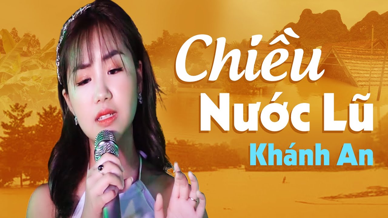 Chiều Nước Lũ - Kh&aacute;nh An | Nhạc D&acirc;n Ca Miền T&acirc;y Nghe Nức Nở Đau Thương