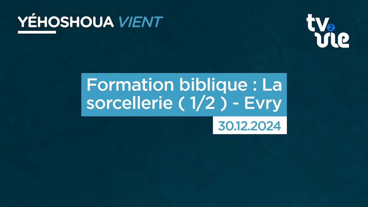 Formation biblique : La sorcellerie ( 1/2 ) - Evry (30/12/24)