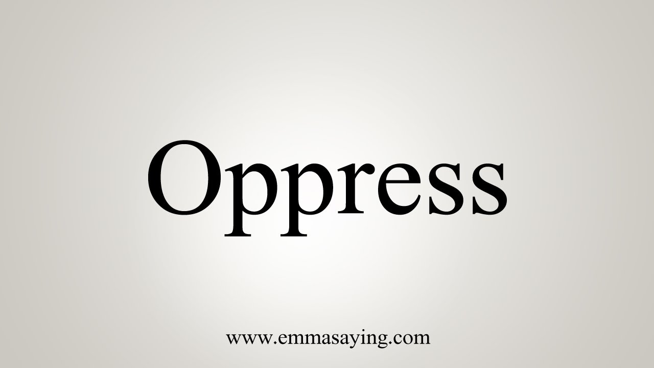 How To Say Oppress