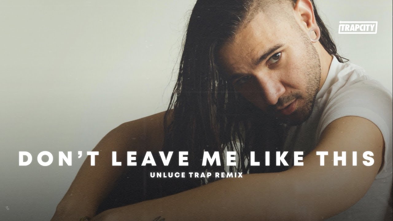 Skrillex - Don't Leave Me Like This (Unluce Trap Remix)