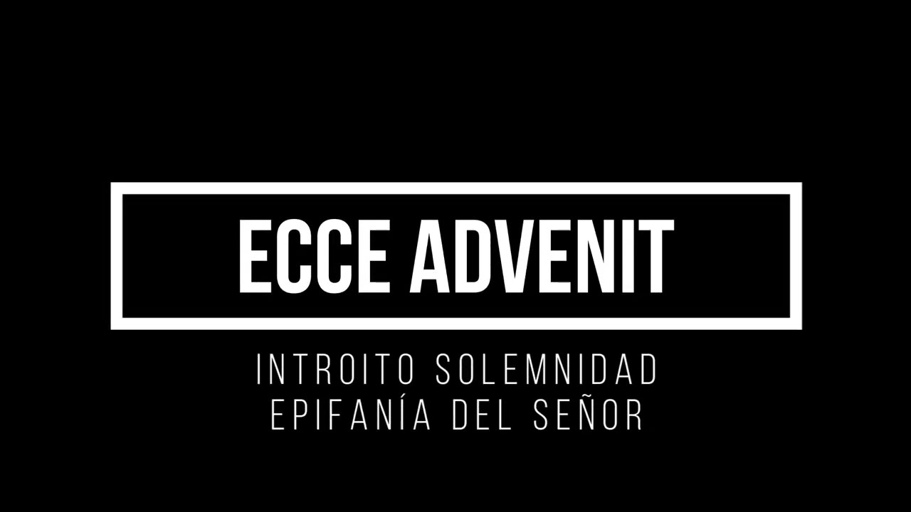 Ecce advenit. Introito para la solemnidad de la Epifanía del Señor
