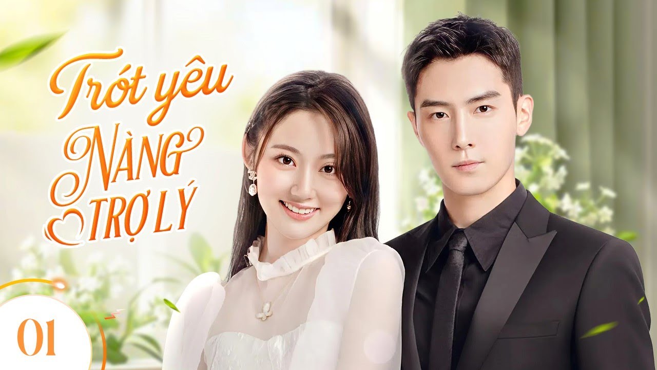 TRÓT YÊU NÀNG TRỢ LÝ - Tập 01 | Chuyện Tình Công Sở Của Tổng Tài Lạnh Lùng Và Nữ Trợ Lý Xinh Đẹp