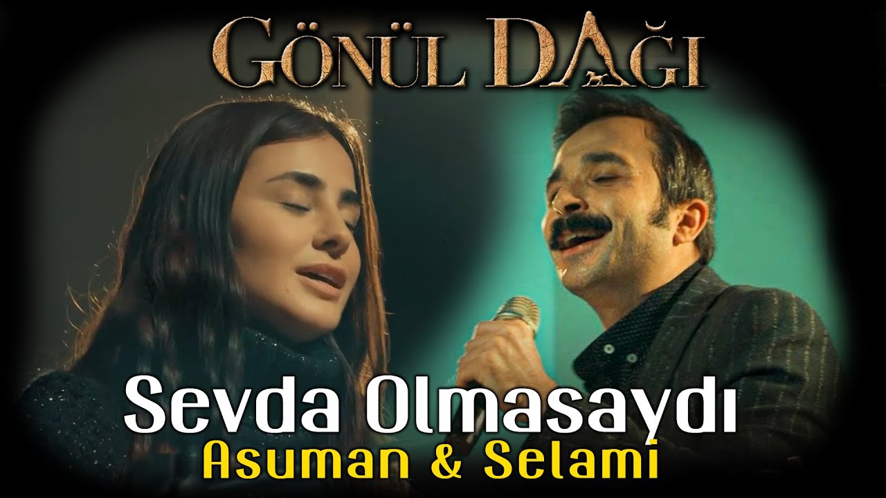 Gönül Dağı - Asuman & Selami - Sevda olmasaydı