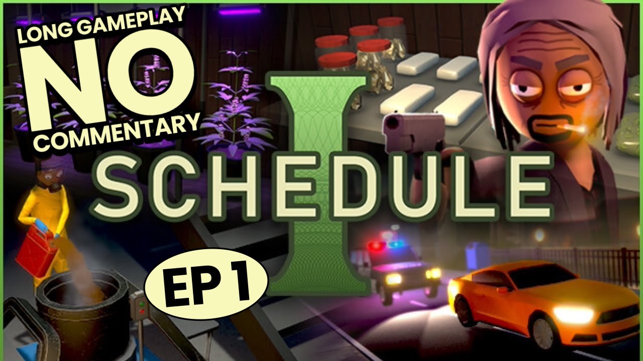 Schedule 1 - Long Gameplay - Episode 1 - No Commentary