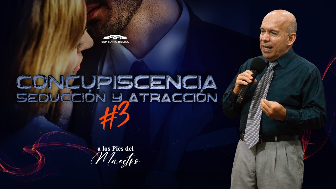Concupiscencia seducción y atracción #3 | Seminario Bíblico