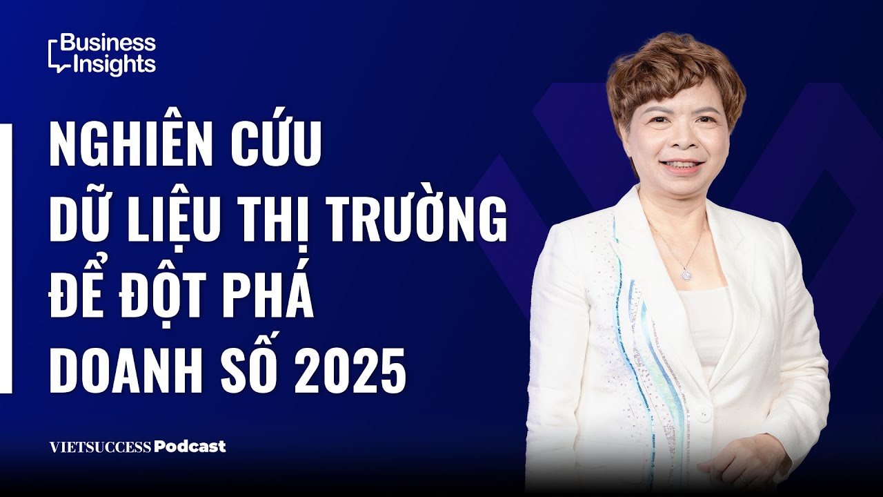 Business Insights#45| Nghiên cứu dữ liệu thị trường để đột phá doanh số 2025| Thúy Hà, NielsenIQ VN