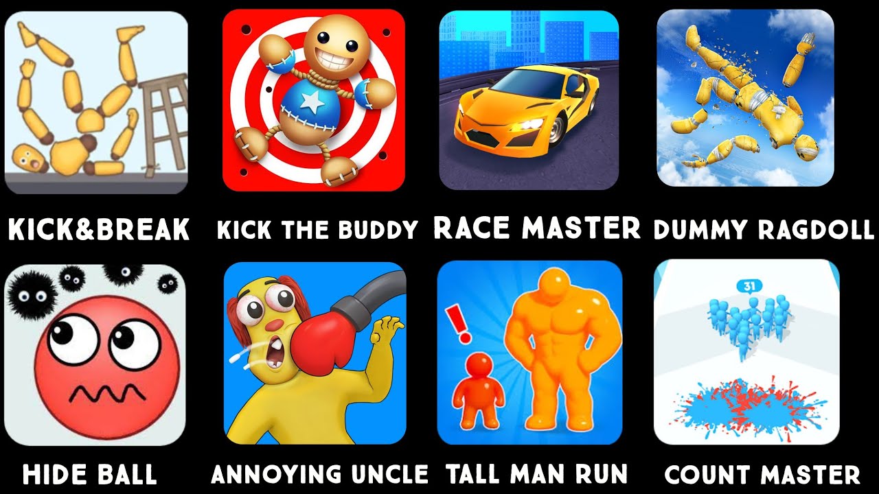 Kick& break,Kick the buddy, Race Master, Dummy ragdoll,Hide ball, Annoying Uncle,Tall Man Run