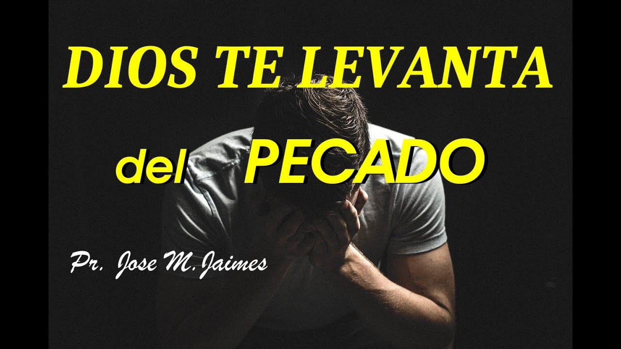 DIOS TE LEVANTARA DEL PECADO - PASTOR JOSE MANUEL JAIMES