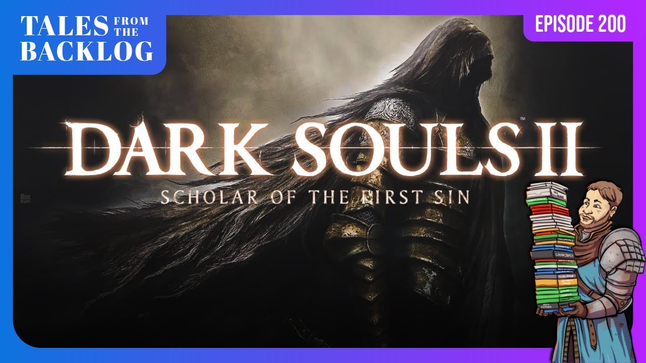 Dark Souls II: Scholar of the First Sin | Tales from the Backlog 200