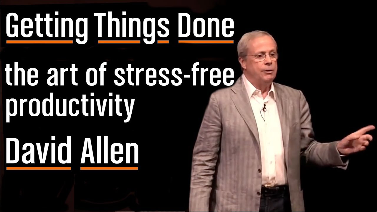 How to Get Things Done, Stress-Free (GTD) | David Allen