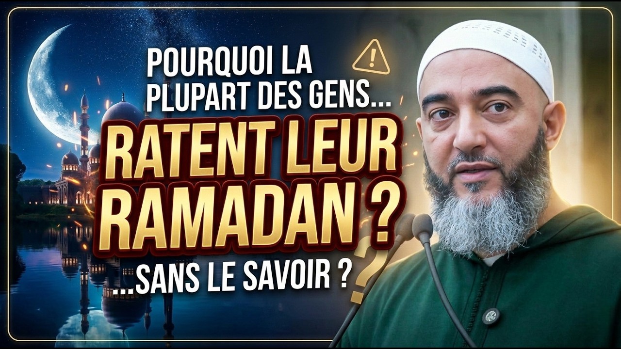 Pourquoi la plupart des gens ratent leur Ramadan sans le savoir ?