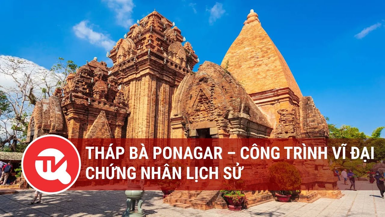 Tháp Bà Ponagar – Công trình vĩ đại, chứng nhân lịch sử | Truyền hình Quốc hội Việt Nam