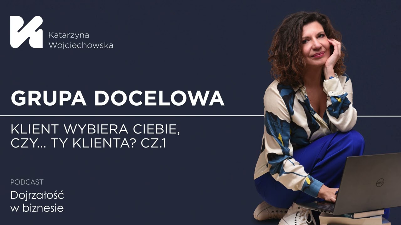 Grupa docelowa - klient wybiera Ciebie, czy... Ty klienta? cz.1