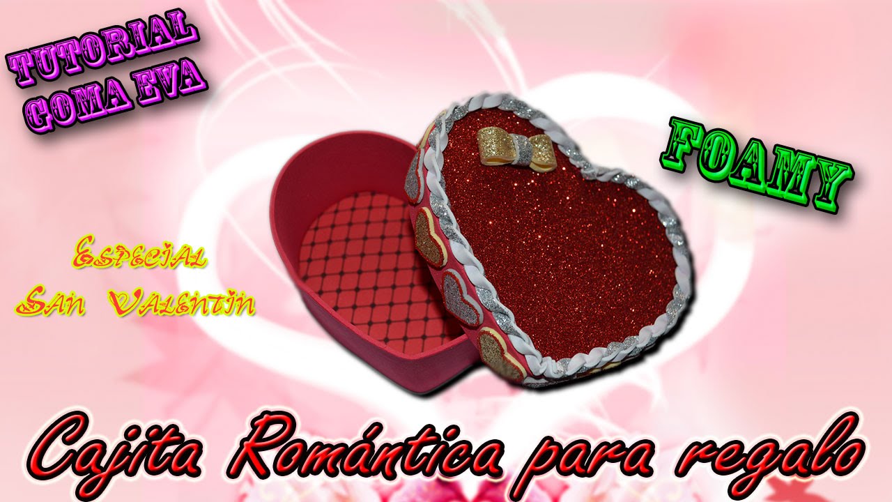 ♥ Tutorial: Cajita Romántica para Regalo de San Valentín de Goma Eva (Foamy): ♥