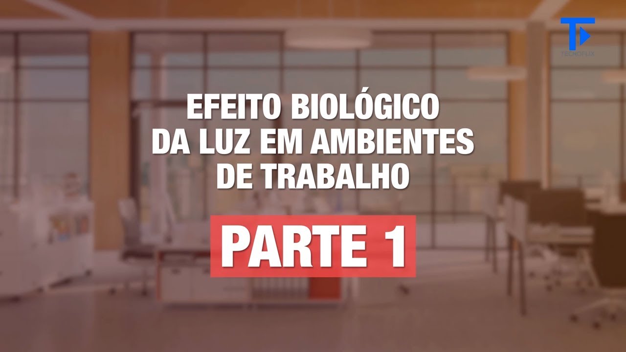 Efeito biológico da luz em ambientes de trabalho - Parte 1