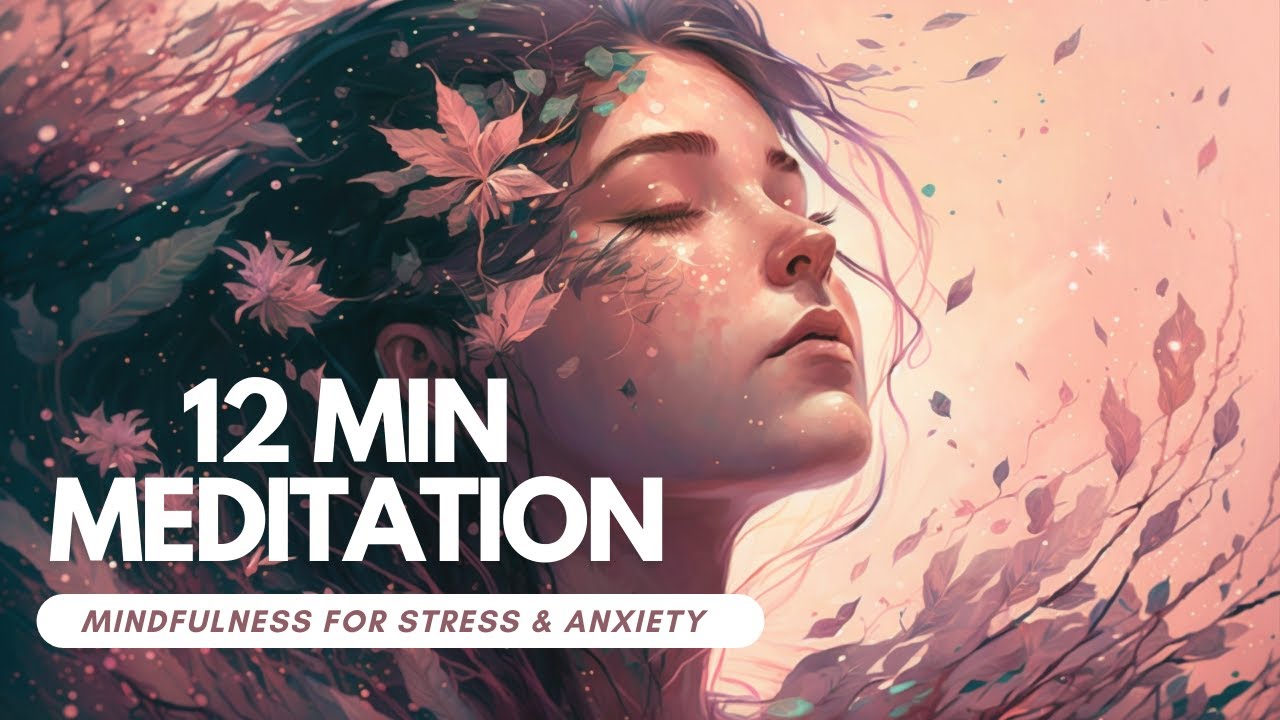 12 Minutes Meditation Mindfulness Help Reduce Stress and Anxiety | Guided Meditation for Inner Peace