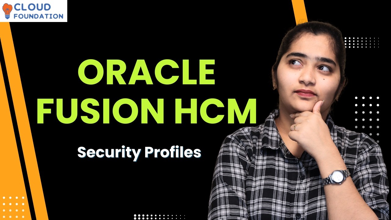 Oracle Fusion HCM Security Profiles | Oracle Fusion HCM Course | Oracle Fusion HCM | CloudFoudation