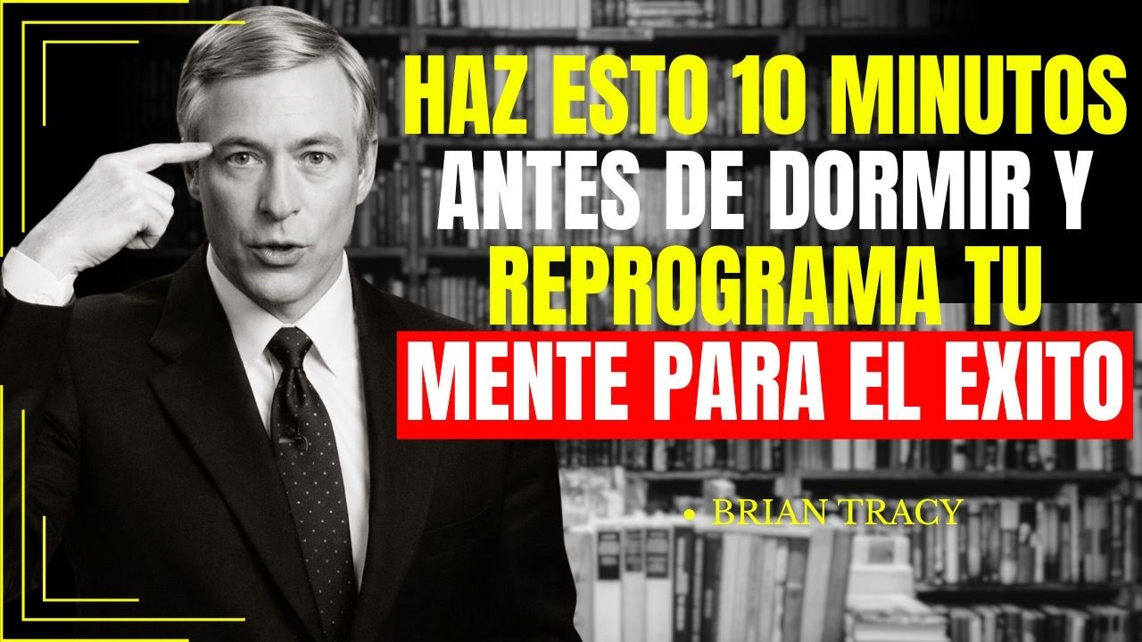 haz  esto antes de dormir reprograma tu mente ,brian tracy