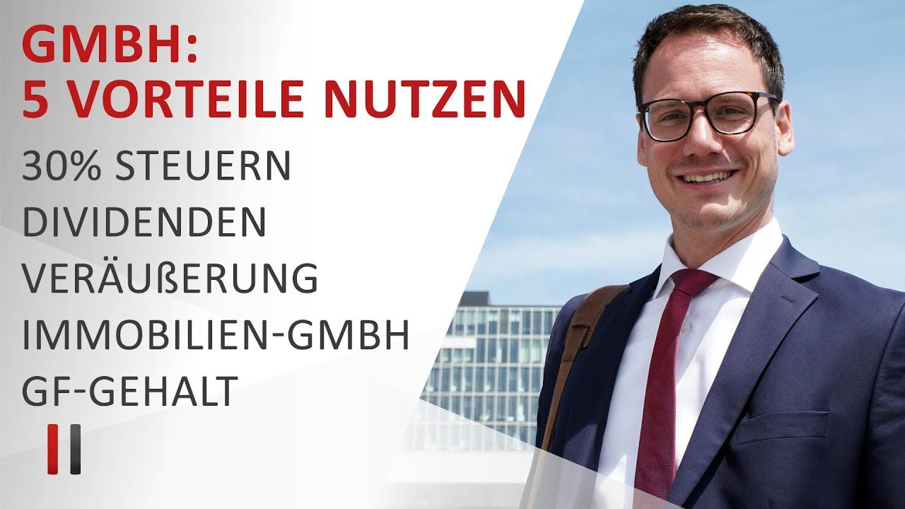 5 Steuervorteile der GmbH optimal nutzen: 30% Steuern, Dividenden, Veräußerung, Immobilien, Gehalt