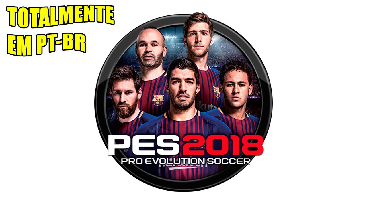 PRO EVOLUTION SOCCER 2018 EM PT-BR (MENUS E NARRAÇÃO)