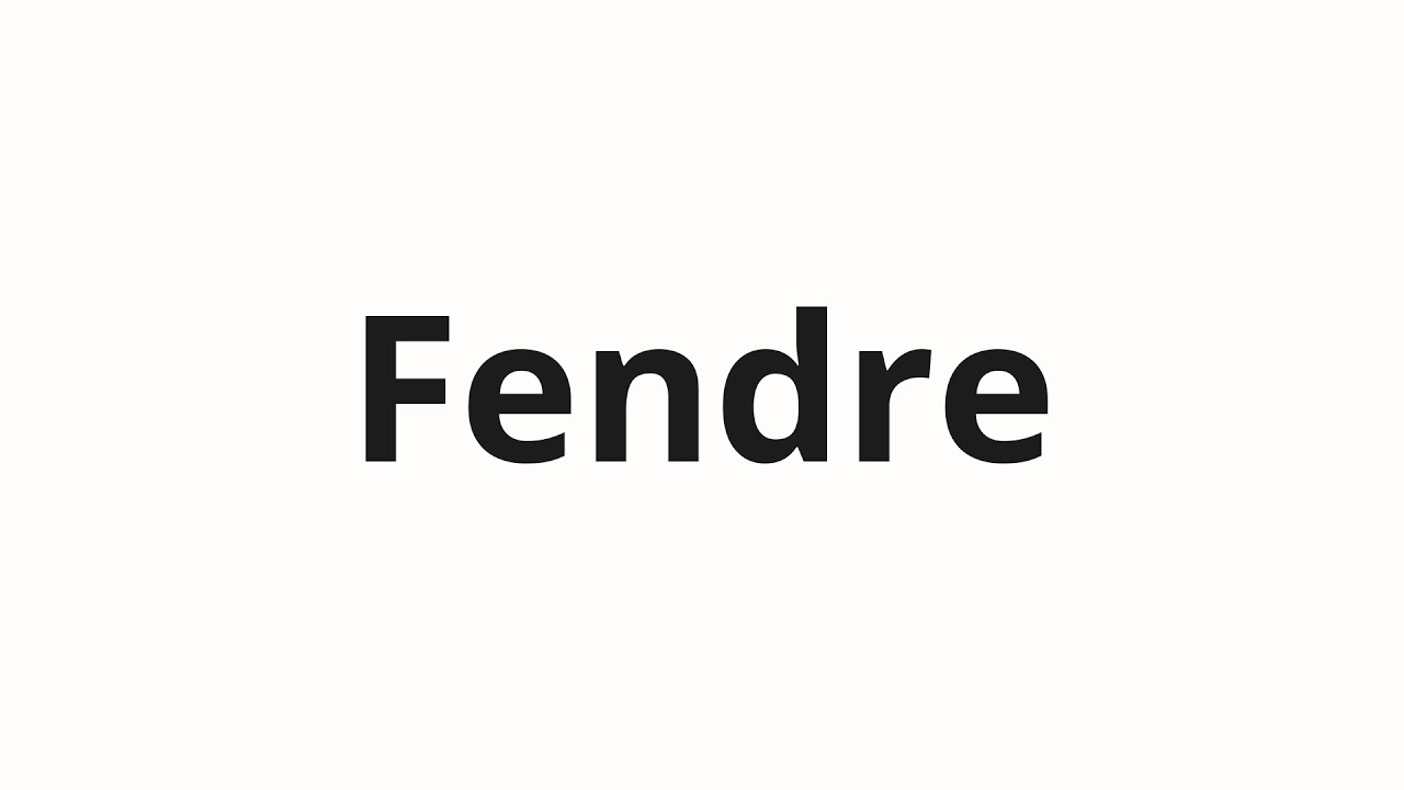 Как произносить Fendre