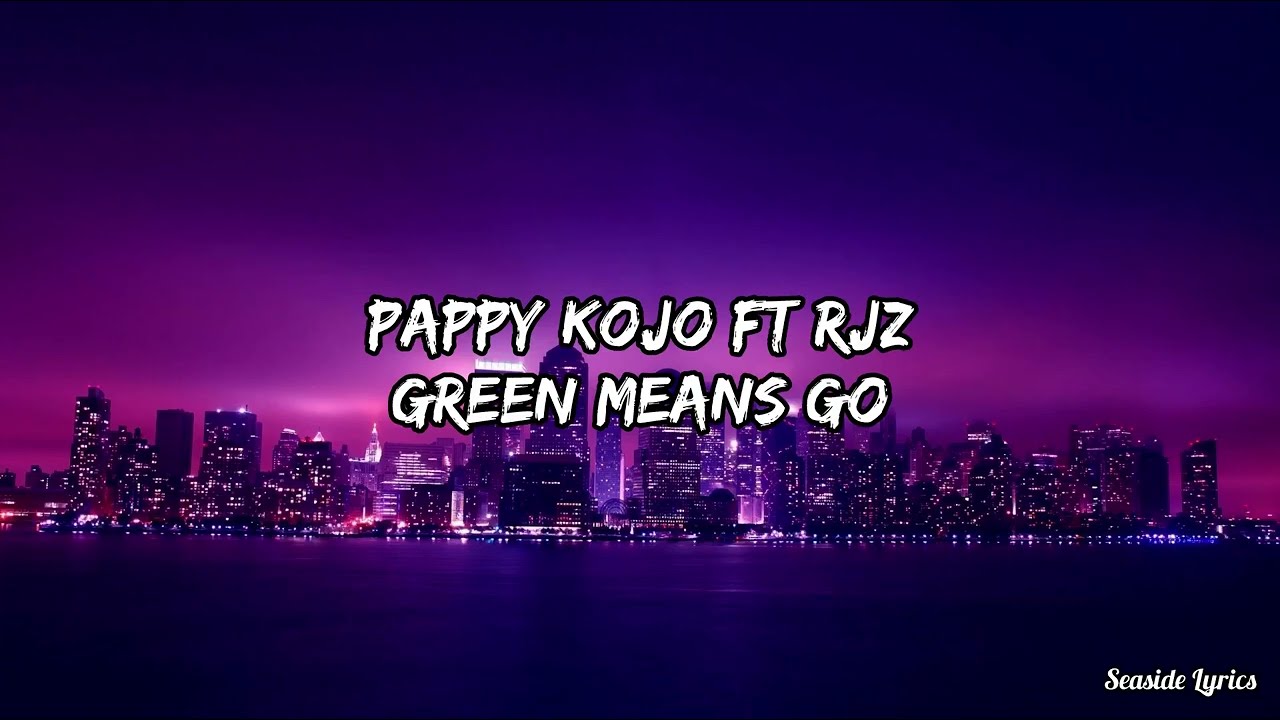 Pappy Kojo ft RJZ - Green Means Go (Official Lyrics Video)