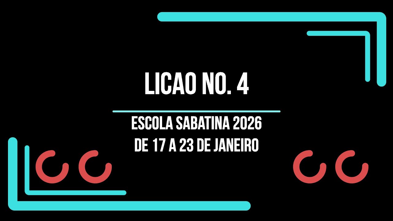 Escola Sabatina 2026 – 1 Trimestre - Lição 4 - De 17 a 23 Jan  - Resumo da Semana