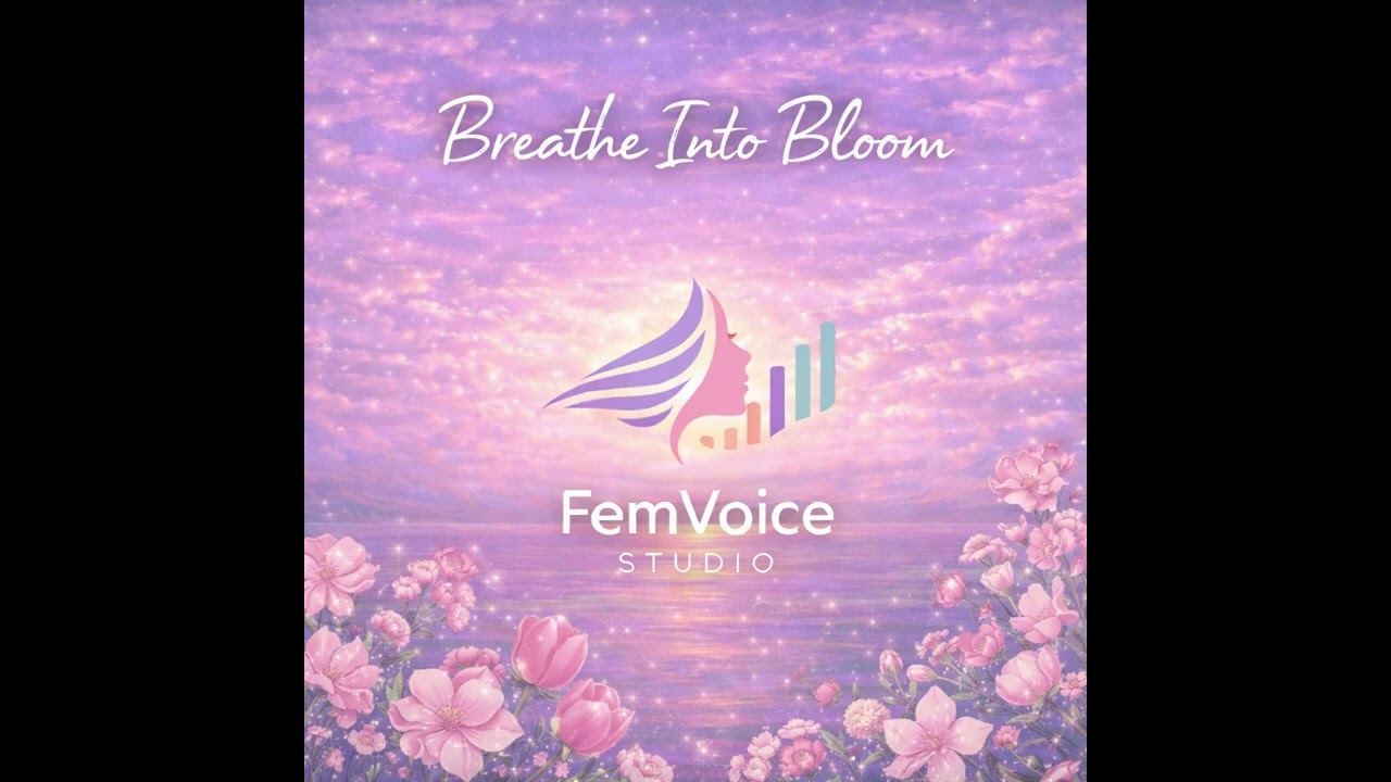 Breathe Into Bloom | Gentle Feminine Voice Growth Song – FemVoice Studio