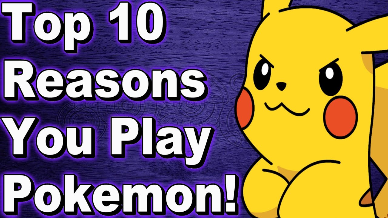 Top 10 Reasons Why People Play Pokemon