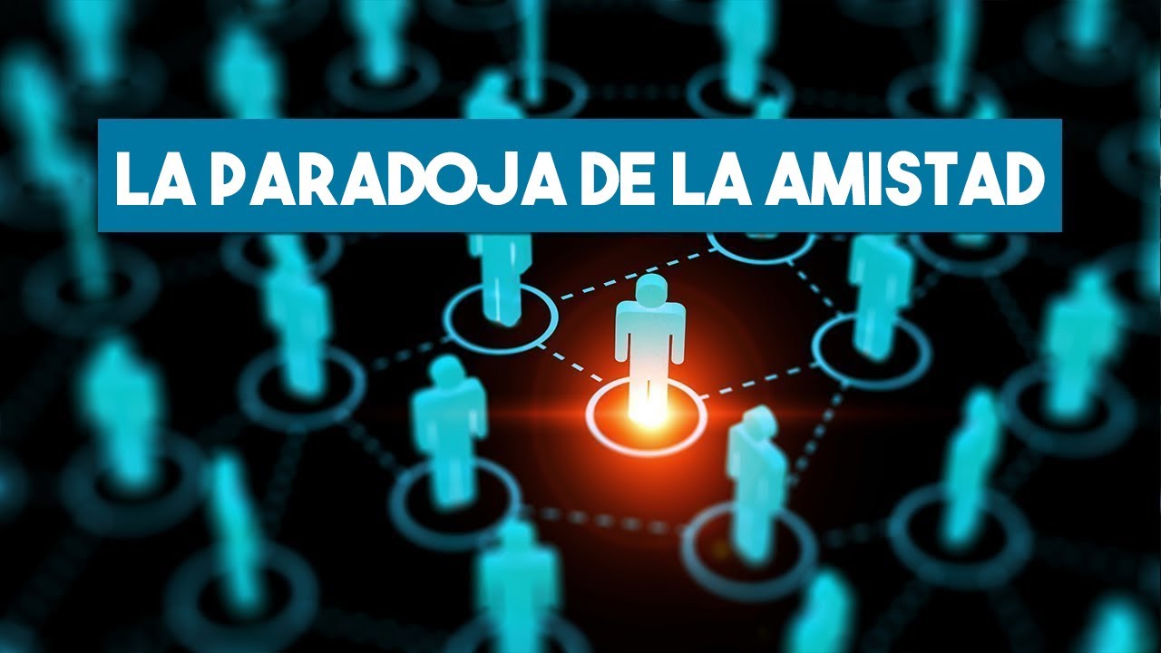 La paradoja de la amistad. Recomendado porque se relaciona con el contagio de enfermedades