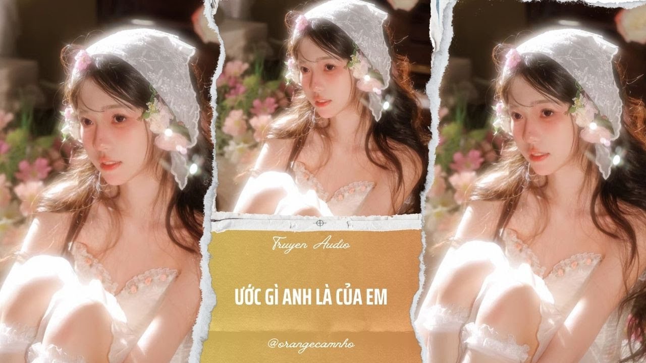 TRUYỆN AUDIO || ƯỚC GÌ ANH LÀ CỦA EM || ORANGE CAM NHỎ