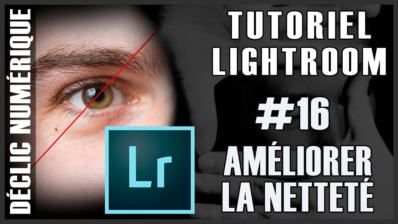 Tuto Lightroom #16 :  Améliorer la netteté
