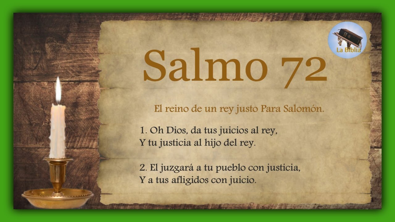 Salmo 72 El reino de un rey justo Para Salom&oacute;n.