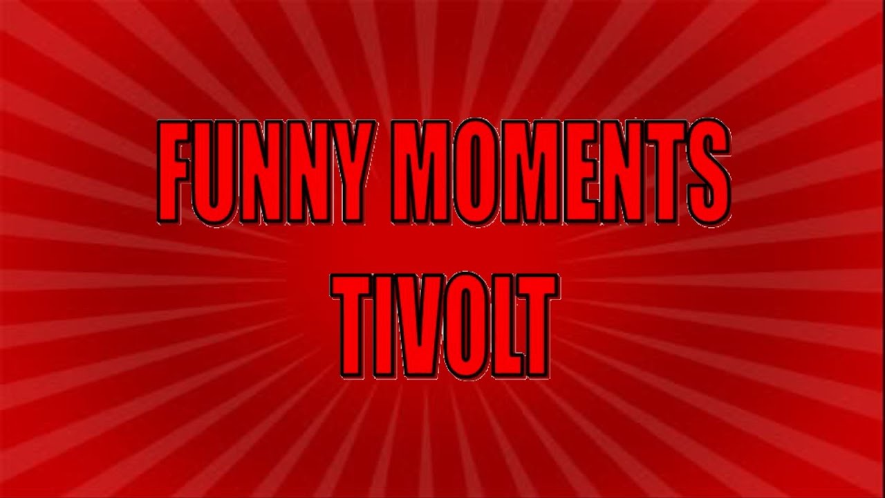 Funny Moments Tivolt #1