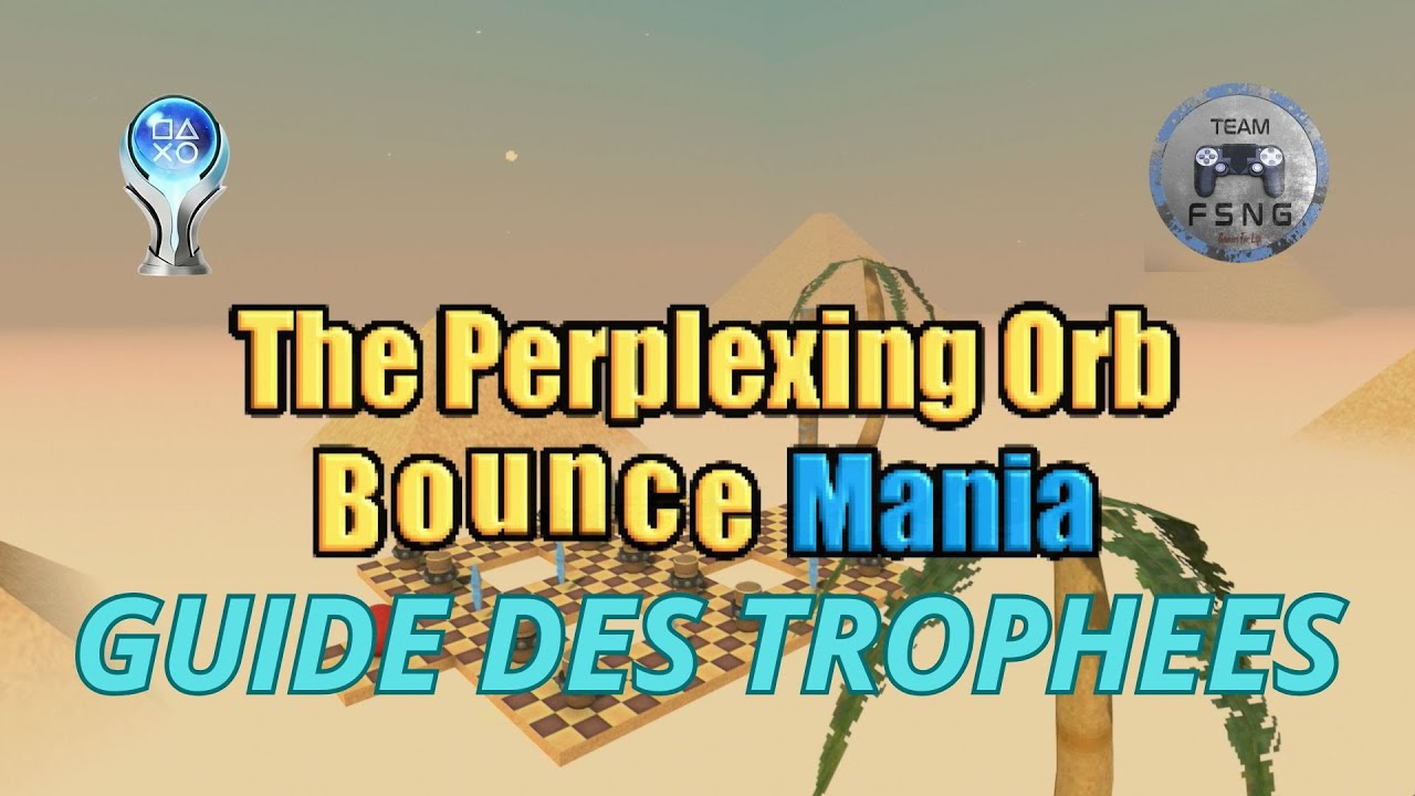THE PERPLEXING ORB BOUNCE MANIA guide trophée trophy guide CROSSBUY