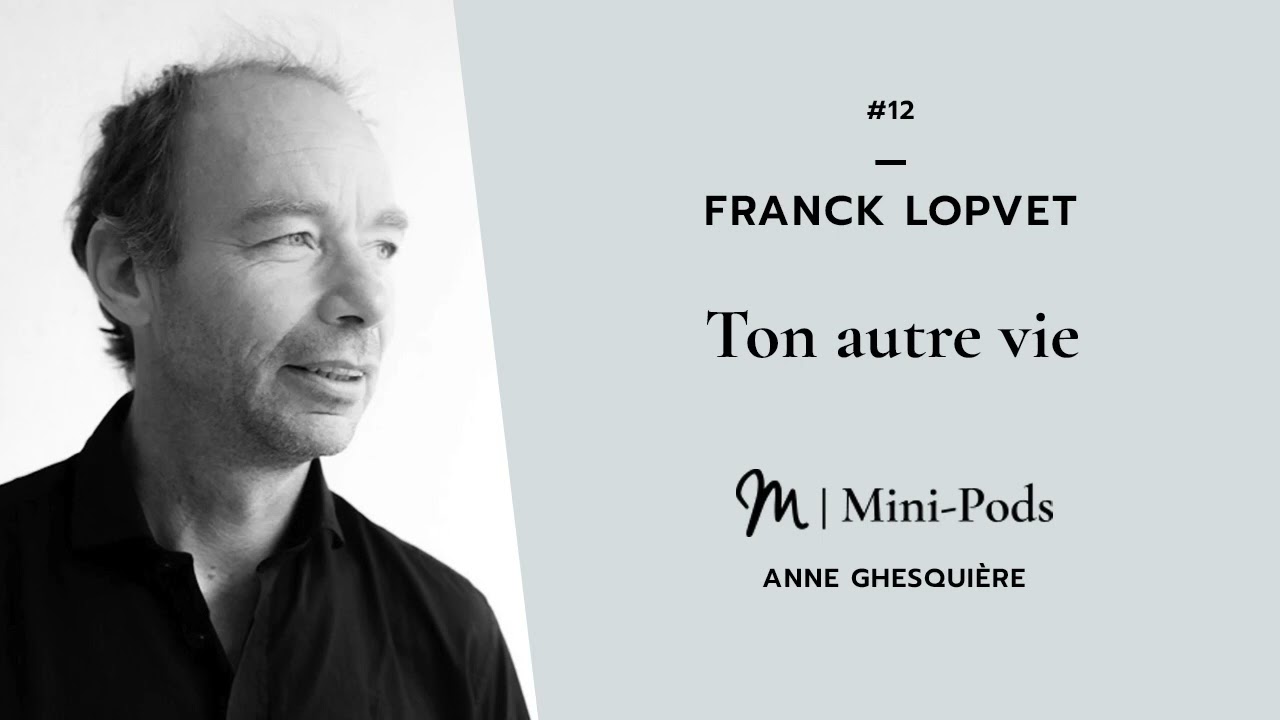 #12 MiniPod - Franck Lopvet : Ton autre vie