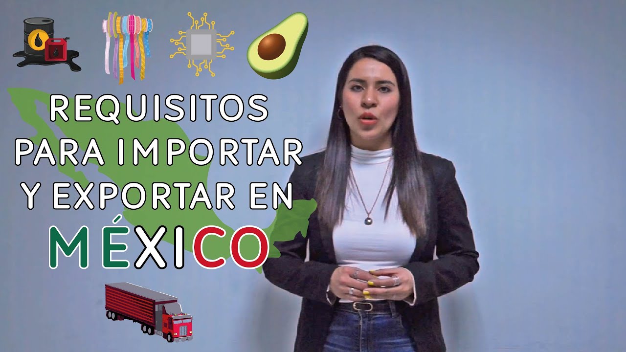 Requisitos para importar y exportar en México en 2025