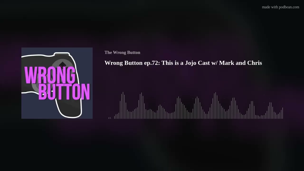 Wrong Button ep.72:  This is a Jojo Cast w/ Mark and Chris