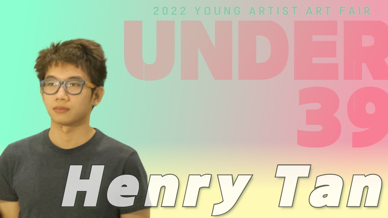 2022 청년아트페어 UNDER39 청년예술가 #Henry Tan