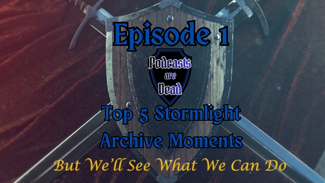 Top 5 Stormlight Archive Moments | Podcasts Are Dead | Episode 1