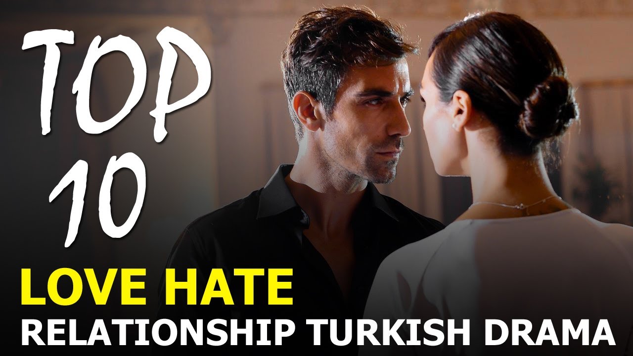 Top 10 Best Love-Hate Relationship Turkish Drama Series - You Must Watch